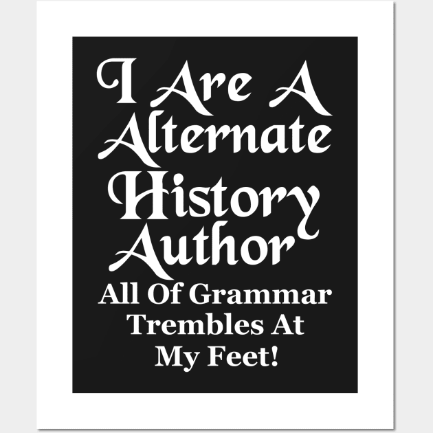 I Are A Alternate History Author Wall Art by J. Rufus T-Shirtery